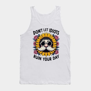 Don't let idiots ruin your day Tank Top